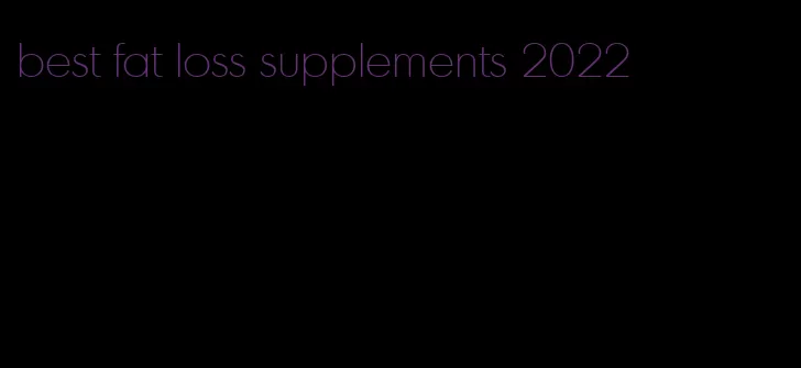 best fat loss supplements 2022