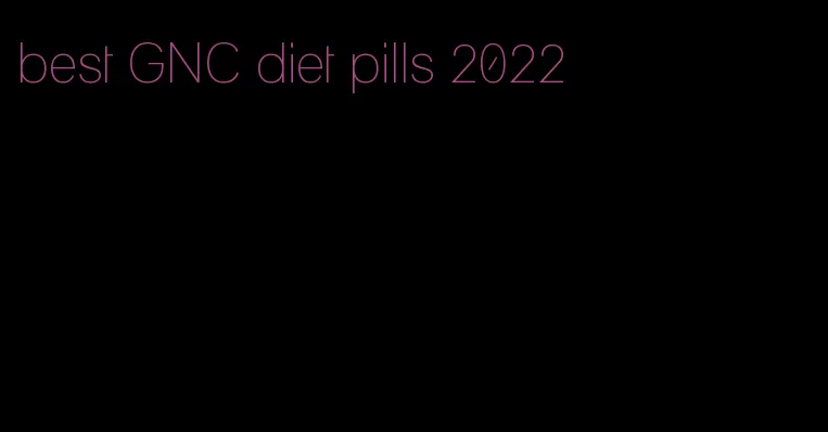 best GNC diet pills 2022