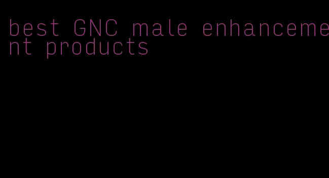 best GNC male enhancement products