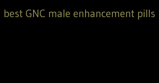 best GNC male enhancement pills