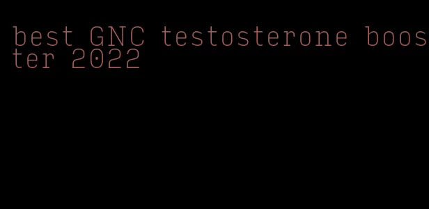 best GNC testosterone booster 2022