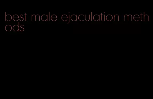 best male ejaculation methods