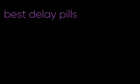 best delay pills