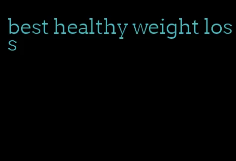 best healthy weight loss