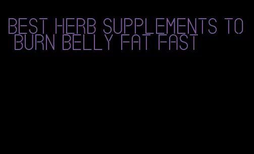 best herb supplements to burn belly fat fast