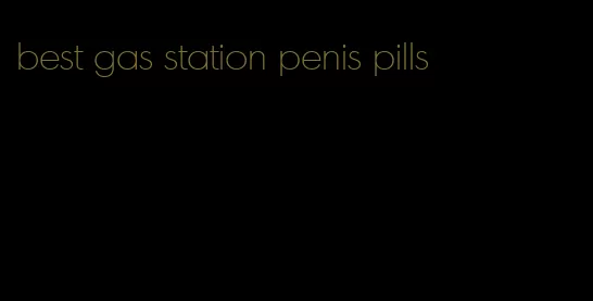 best gas station penis pills