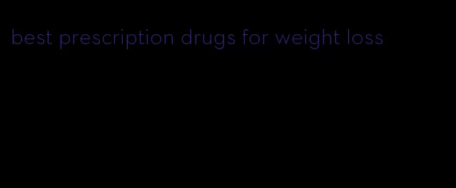 best prescription drugs for weight loss