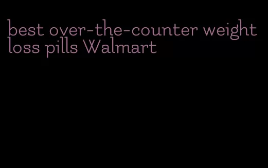 best over-the-counter weight loss pills Walmart