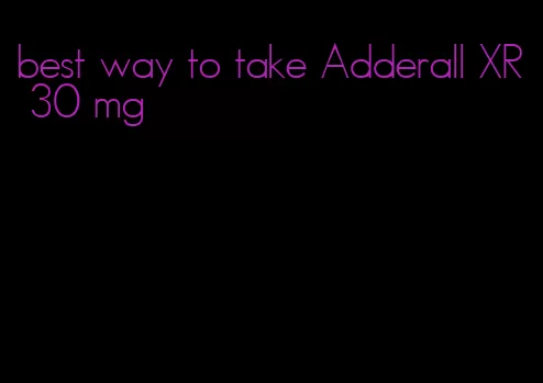 best way to take Adderall XR 30 mg