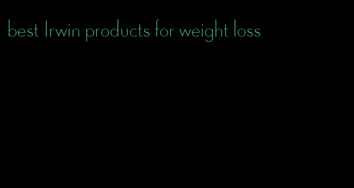 best Irwin products for weight loss