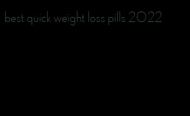 best quick weight loss pills 2022