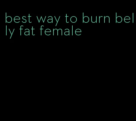 best way to burn belly fat female