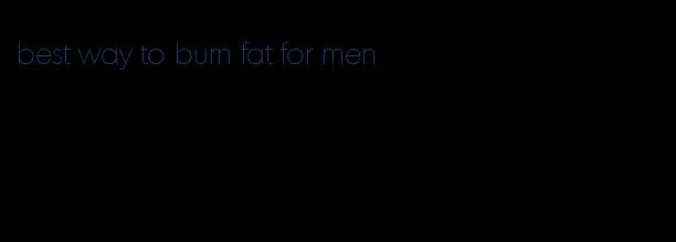 best way to burn fat for men