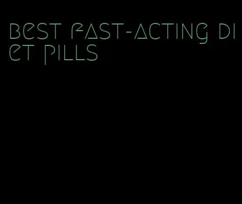 best fast-acting diet pills