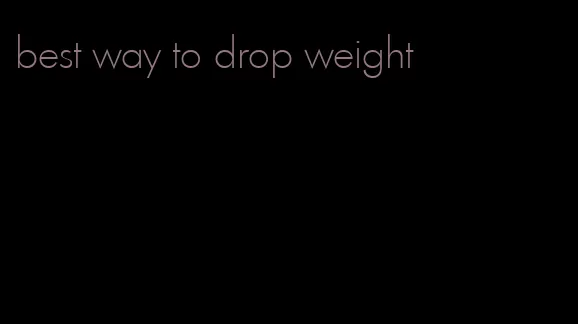 best way to drop weight