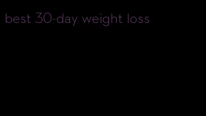 best 30-day weight loss