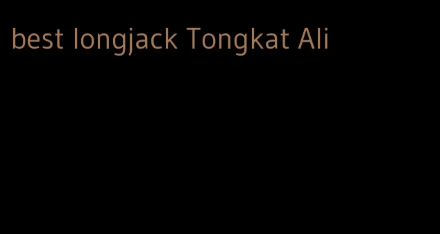 best longjack Tongkat Ali