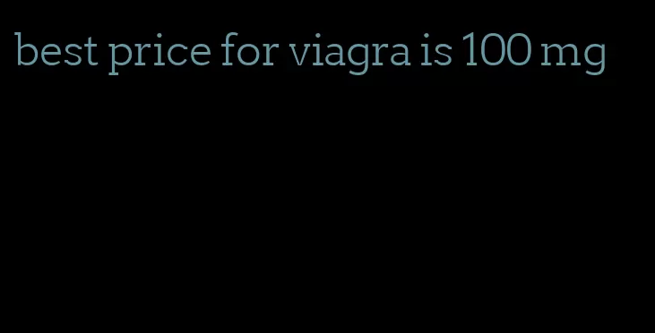 best price for viagra is 100 mg