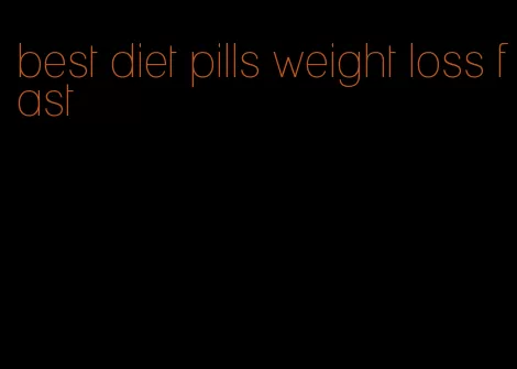 best diet pills weight loss fast