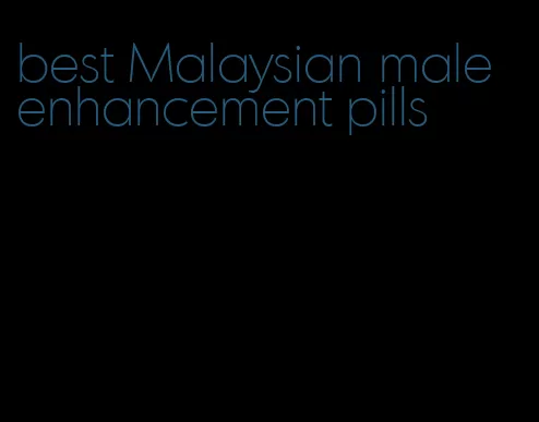 best Malaysian male enhancement pills