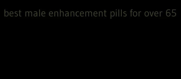 best male enhancement pills for over 65