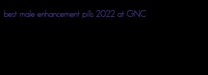 best male enhancement pills 2022 at GNC