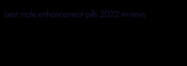 best male enhancement pills 2022 reviews