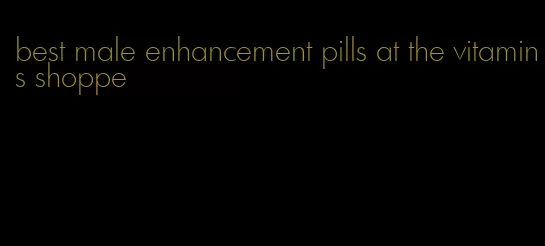 best male enhancement pills at the vitamins shoppe