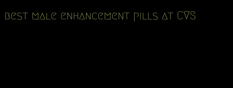 best male enhancement pills at CVS