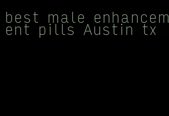 best male enhancement pills Austin tx