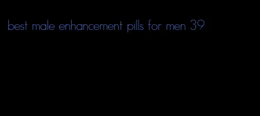 best male enhancement pills for men 39