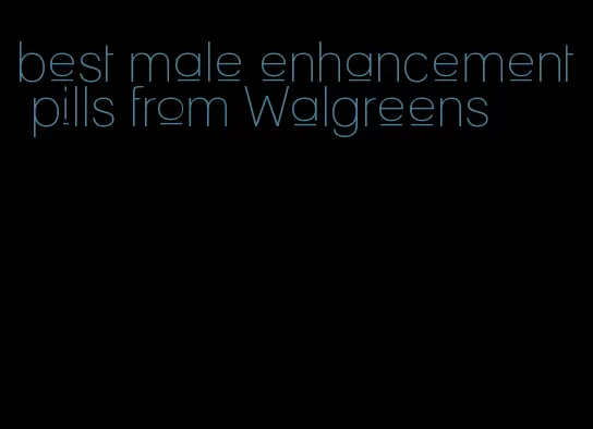 best male enhancement pills from Walgreens