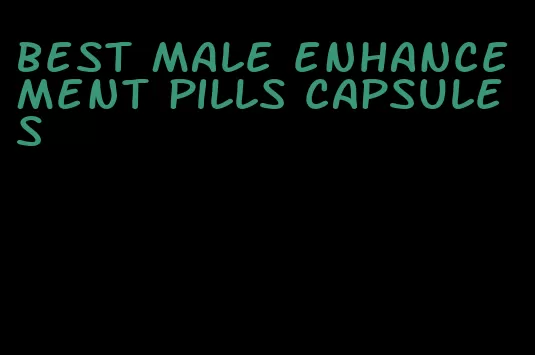 best male enhancement pills capsules