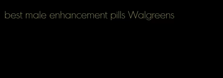 best male enhancement pills Walgreens