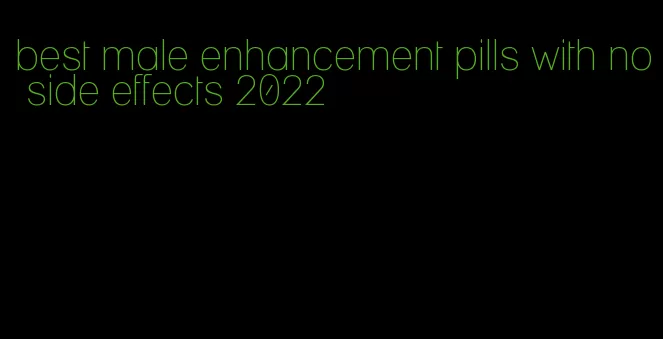 best male enhancement pills with no side effects 2022