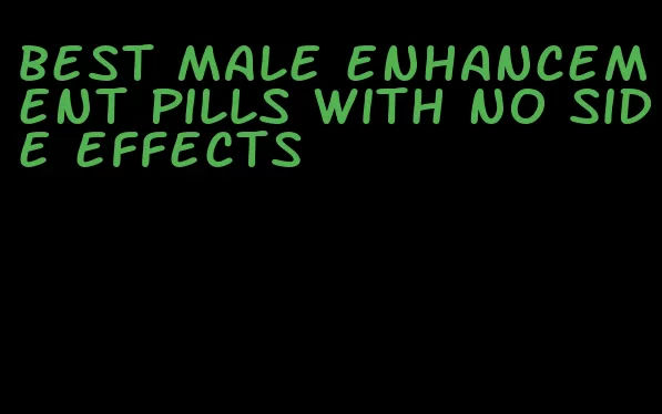 best male enhancement pills with no side effects