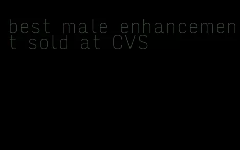 best male enhancement sold at CVS