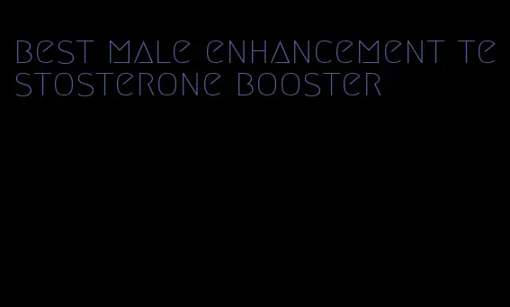 best male enhancement testosterone booster