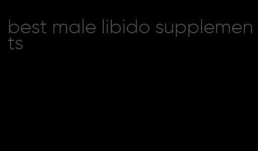 best male libido supplements