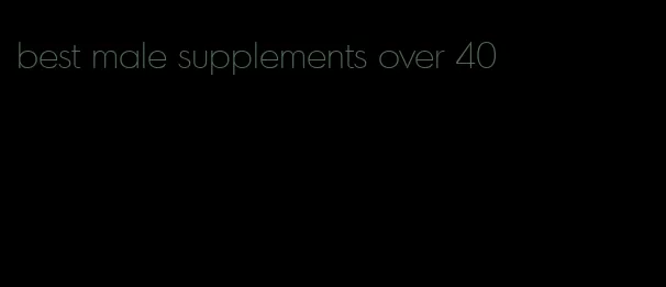 best male supplements over 40