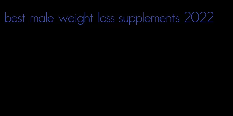 best male weight loss supplements 2022