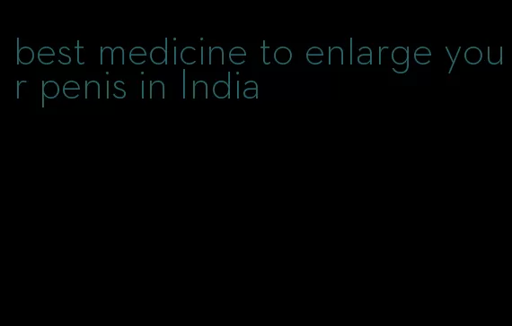 best medicine to enlarge your penis in India