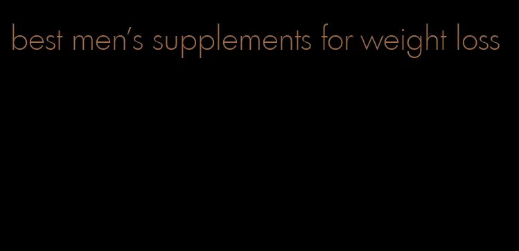 best men's supplements for weight loss