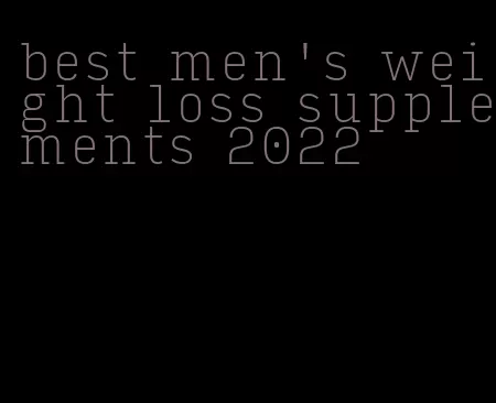 best men's weight loss supplements 2022