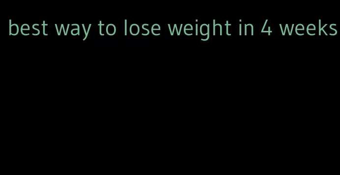 best way to lose weight in 4 weeks