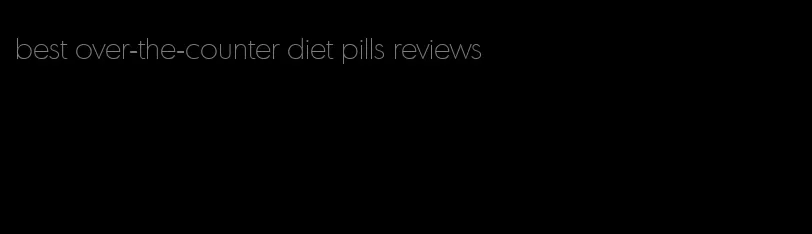 best over-the-counter diet pills reviews