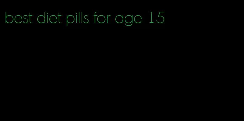 best diet pills for age 15