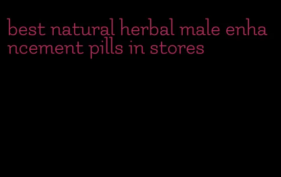 best natural herbal male enhancement pills in stores