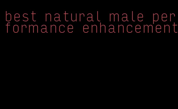 best natural male performance enhancement