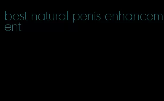 best natural penis enhancement